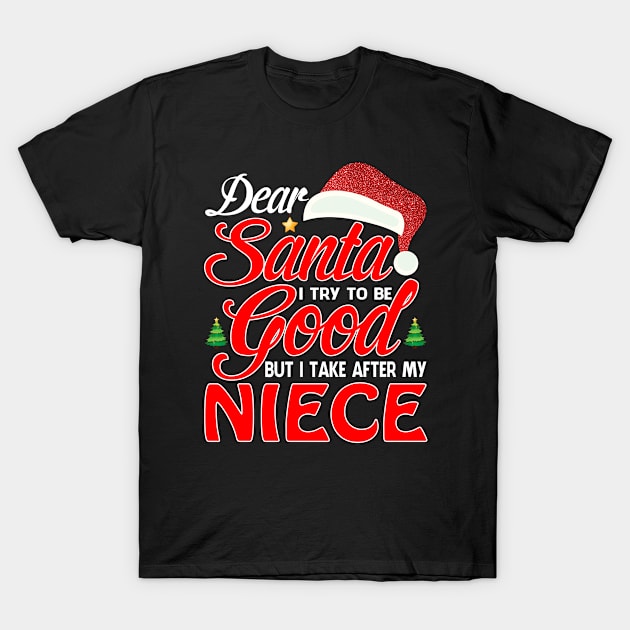 Dear Santa I Tried To Be Good But I Take After My NIECE T-Shirt T-Shirt by intelus